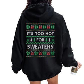 Its Too Hot For Sweaters Ugly Christmas Women Oversized Hoodie Back Print | Mazezy
