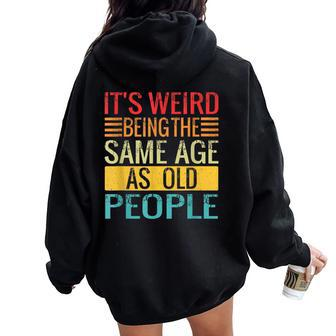 Its Weird Being The Same Age As Old People Quotes Women Oversized Hoodie Back Print | Mazezy DE