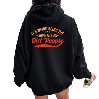 It's Weird Being The Same Age As Old People Sarcastic Women Oversized Hoodie Back Print - Thegiftio UK