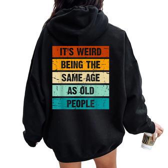 It's Weird Being The Same Age As Old People Retro Sarcastic Women Oversized Hoodie Back Print - Seseable