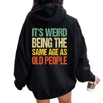 It's Weird Being The Same Age As Old People Women Oversized Hoodie Back Print - Monsterry CA