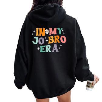 In My Jo Bro Era Retro Saying Groovy Meme Men Women Oversized Hoodie Back Print - Seseable