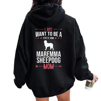 I Just Want To Be Stay At Home Maremma Sheepdog Dog Mom Women Oversized Hoodie Back Print | Mazezy