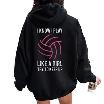 I Know I Play Like A Girl Volleyball Women Oversized Hoodie Back Print | Mazezy