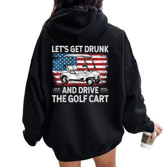 Let's Get Drunk And Drive Golf Cart Golf American Flag Women Oversized Hoodie Back Print | Mazezy