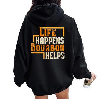 Life Happens Bourbon Helps Whiskey Drinking Women Oversized Hoodie Back Print | Mazezy