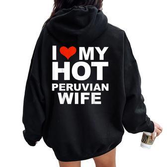 I Love My Hot Peruvian Wife Husband Marriage Peru Women Oversized Hoodie Back Print | Mazezy