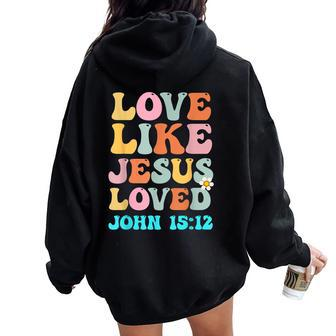 Love Like Jesus Loved John 15 12 Groovy Christian Women Oversized Hoodie Back Print - Seseable