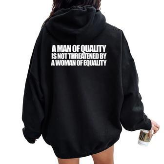 A Man Of Quality Is Not Threatened By A Woman Of Equality Women Oversized Hoodie Back Print | Mazezy