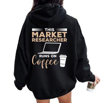 This Market Researcher Runs On Coffee Marketing Women Oversized Hoodie Back Print | Mazezy