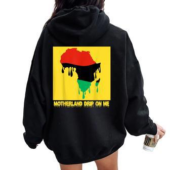 Motherland Drip On Me Melanin Africa Trendy Fun Music Women Oversized Hoodie Back Print | Mazezy