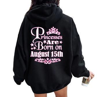 Princesses Are Born On August 15Th Princess Girls Birthday Women Oversized Hoodie Back Print | Mazezy