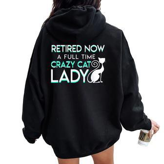 Retired Now A Full Time Crazy Cat Lady Cat Lady Retirement Women Oversized Hoodie Back Print | Mazezy