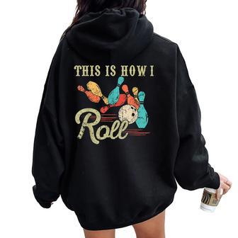 This Is How I Roll Retro Bowling Lover Bowler Women Oversized Hoodie Back Print - Seseable