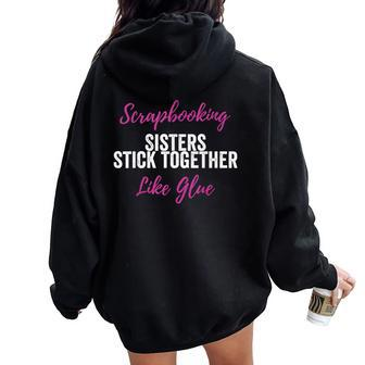Scrapbook Scrapbooking Sisters Stick Together Women Oversized Hoodie Back Print | Mazezy