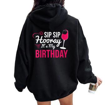 Sip Sip Hooray It's My Birthday Wine Drinker Wine Women Oversized Hoodie Back Print - Seseable