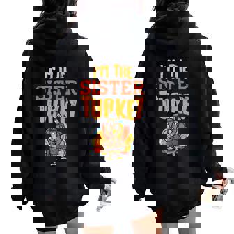 Im The Sister Turkey Matching Thanksgiving Family Girls Women Oversized Hoodie Back Print | Mazezy