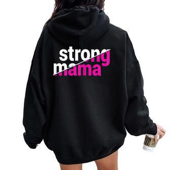 Strong Mama For Mommy On Birthday Mother's Day Women Oversized Hoodie Back Print | Mazezy