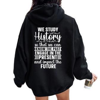We Study History So That Family Historian Teacher Historian Women Oversized Hoodie Back Print | Mazezy