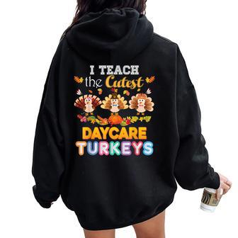 I Teach The Cutest Daycare Turkeys Thanksgiving Day Teacher Women Oversized Hoodie Back Print | Mazezy