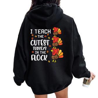 I Teach The Cutest Turkeys Thanksgiving Fall Teacher Women Women Oversized Hoodie Back Print - Monsterry DE
