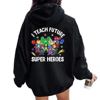 I Teach Future Super Heroes Teaching Mother Day Women Oversized Hoodie Back Print - Seseable