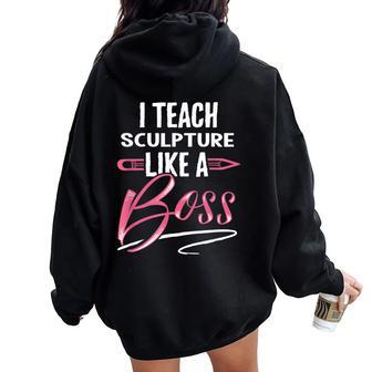 I Teach Sculpture Like A Boss Teacher For Women Women Oversized Hoodie Back Print | Mazezy