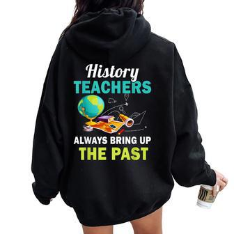 History Teacher Always Bring Up The Past Social Studies Women Oversized Hoodie Back Print | Mazezy