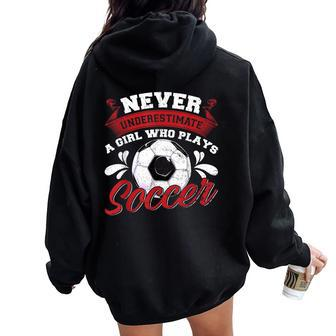 Never Underestimate A Girl Who Plays Soccer Lover Fan Player Women Oversized Hoodie Back Print - Seseable