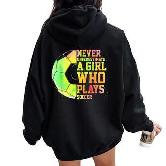 Never Underestimate A Girl Who Plays Soccer Sports Lover Women Oversized Hoodie Back Print - Seseable