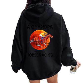 Never Underestimate A Grandpa Who Loves Horse Racing Women Oversized Hoodie Back Print | Mazezy