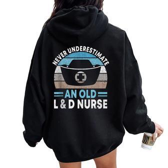 Never Underestimate An Old L & D Nurse L&D Nurse Nursing Women Oversized Hoodie Back Print - Thegiftio UK