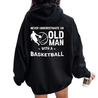 Never Underestimate An Old Man With A Basketball -- Women Oversized Hoodie Back Print - Seseable