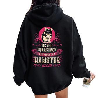 Never Underestimate Power Of Hamster Mom Women Oversized Hoodie Back Print - Seseable
