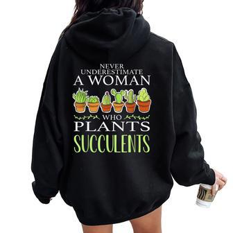Never Underestimate A Woman Who Plants Succulents Gardening Women Oversized Hoodie Back Print - Seseable