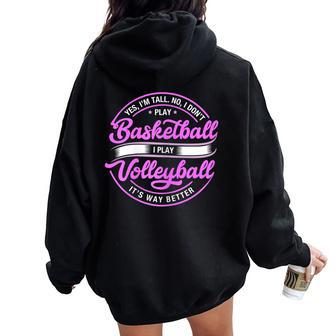 Volleyball Yes I'm Tall No I Don't Play Basketball Women Oversized Hoodie Back Print | Mazezy