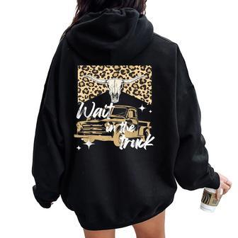 Wait In The Truck Boho Western Country Cowgirl Women Oversized Hoodie Back Print - Seseable