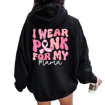 I Wear Pink For My Mama Breast Cancer Groovy Support Squads Women Oversized Hoodie Back Print - Seseable