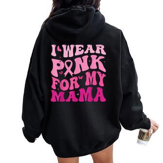 I Wear Pink For My Mama Groovy Breast Cancer Kid Youth Women Oversized Hoodie Back Print - Seseable