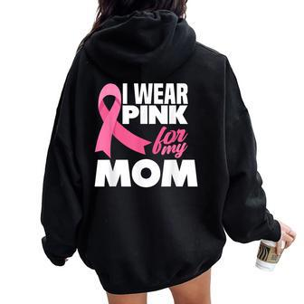 I Wear Pink For My Mom Mother Breast Cancer Awareness Women Oversized Hoodie Back Print | Mazezy