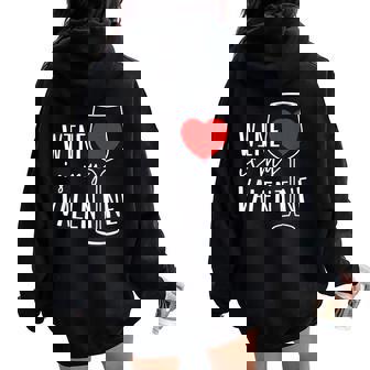 Wine Is My Valentine Wine Lover Heart Valentines Day Women Oversized Hoodie Back Print - Seseable