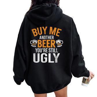 Buy Me Another Beer You're Still Ugly Beer Goggles Women Oversized Hoodie Back Print - Seseable