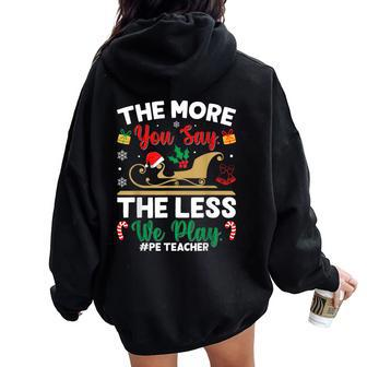 Christmas Pe Teacher The More You Say The Less We Play Women Oversized Hoodie Back Print | Mazezy