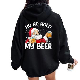 Ho Ho Hold My Beer Santa Claus Merry Christmas 2023 Costumes Women Oversized Hoodie Back Print - Seseable