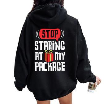 Stop Staring At My Package Christmas Xmas Women Oversized Hoodie Back Print - Monsterry