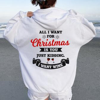 All I Want For Christmas Is You Just Kidding Wine Xmas Joke Women Oversized Hoodie Back Print | Mazezy