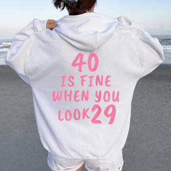 40 Is Fine When You Look 29 40Th Birthday Women Oversized Hoodie Back Print - Seseable