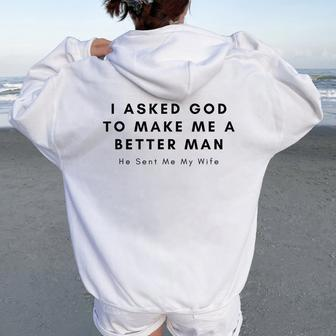 I Asked God To Make Me A Better Man God He Sent Me My Wife Women Oversized Hoodie Back Print | Mazezy