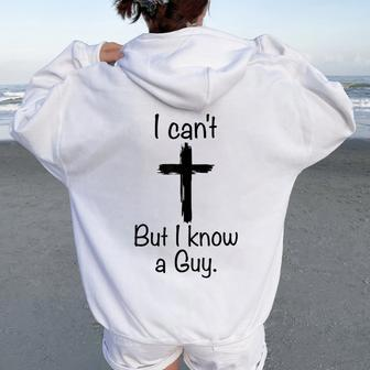 I Can't But I Know A Guy Jesus Christian Cross Women Oversized Hoodie Back Print - Seseable