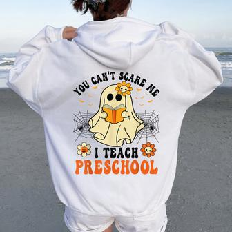 You Can't Scare Me I Teach Preschool Teacher Halloween Ghost Women Oversized Hoodie Back Print | Mazezy